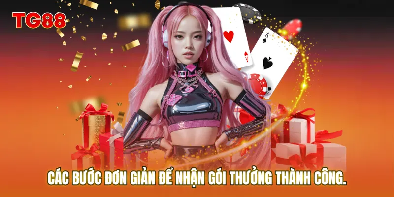 Các bước đơn giản để nhận gói thưởng thành công