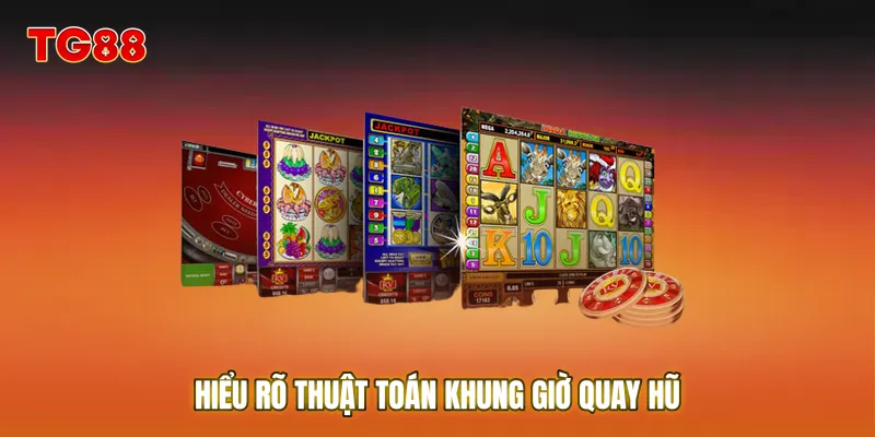 Hiểu rõ thuật toán giúp bạn xác định chính xác Khung giờ quay hũ