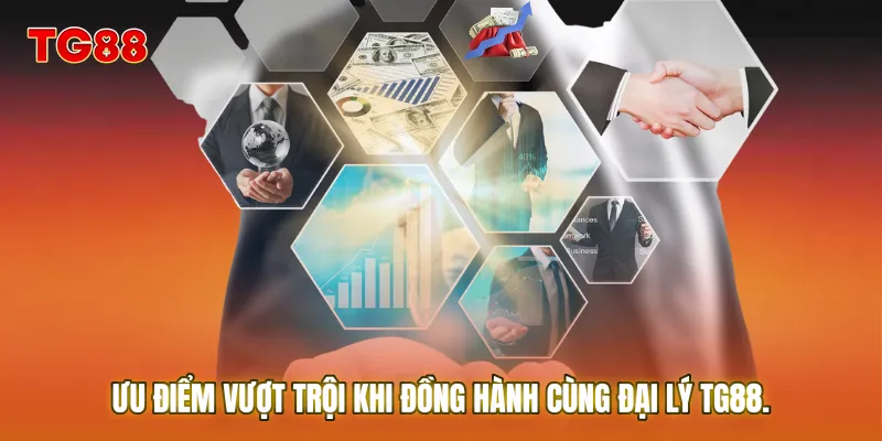 Ưu điểm vượt trội khi đồng hành cùng Đại lý TG88